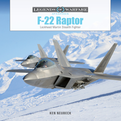 F-22 Raptor: Lockheed Martin Stealth Fighter (Legends of Warfare: Aviation #68) By Ken Neubeck Cover Image