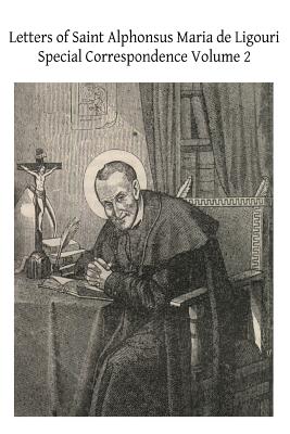 Letters of Saint Alphonsus Maria de Ligouri: Special Correspondence Volume 2