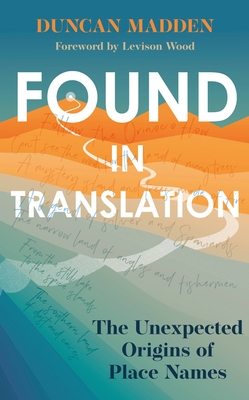 Found in Translation: The unexpected origins of place names By Duncan Madden Cover Image