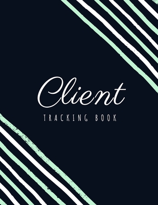 Client Tracking Book: Client Data Organizer Log Book with A - Z Alphabetical Tabs, Record Profile And Appointment For Hairstylists, Makeup a By Bernetta Latoya Cover Image