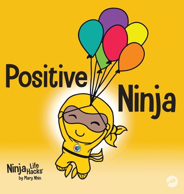 Positive Ninja: A Children's Book About Mindfulness and Managing Negative Emotions and Feelings Cover Image