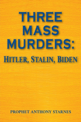 Three Mass Murderers: Hitler, Stalin and Biden By Anthony Starnes Cover Image
