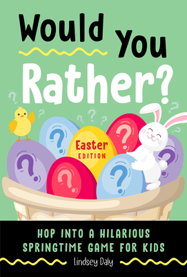 Would You Rather? Easter Edition: Hop into a Hilarious Springtime Game for Kids By Lindsey Daly Cover Image