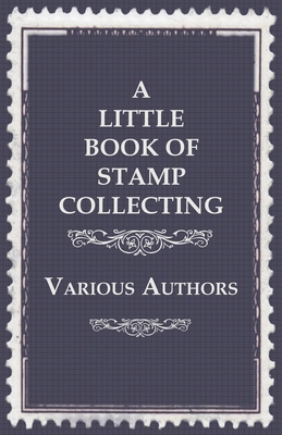 A Little Book of Stamp Collecting By Various Cover Image