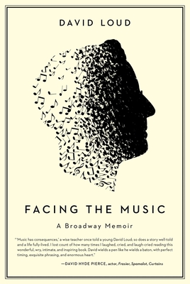 Facing the Music: a Broadway memoir By David Loud Cover Image