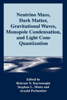 Neutrino Mass, Dark Matter, Gravitational Waves, Monopole Condensation, and Light Cone Quantization Cover Image