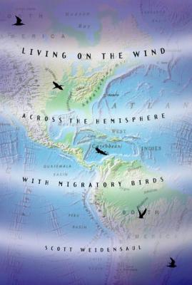 Living on the Wind: Across the Hemisphere with Migratory Birds
