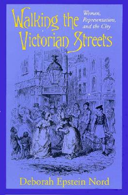 Walking the Victorian Streets: Women, Representation, and the City By Deborah Epstein Nord Cover Image
