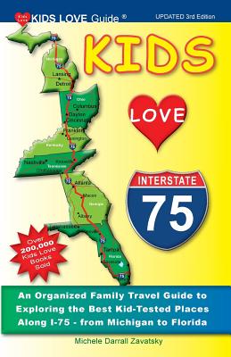 Kids Love I-75, 3rd Edition: An Organized Family Travel Guide to Exploring the Best Kid-Tested Places Along I-75 - From Michigan to Florida (Kids Love Travel Guides) By Michele Darrall Zavatsky Cover Image