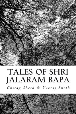 Tales of Shri Jalaram Bapa: : Jalaram Bapa ni Katha. True life tales of Shri Jalaram Bapa. These are real life short stories of Shri Jalaram Bapa. By Yuvrag Paresh Sheth, Chirag Paresh Sheth Cover Image