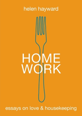 Home Work: Essays on Love & Housekeeping Cover Image