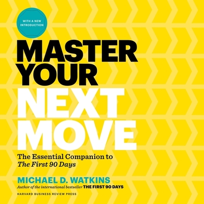 Master Your Next Move Lib/E: The Essential Companion to the First 90 Days By Michael D. Watkins, Sean Pratt (Read by) Cover Image