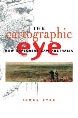 The Cartographic Eye: How Explorers Saw Australia By Simon Ryan Cover Image