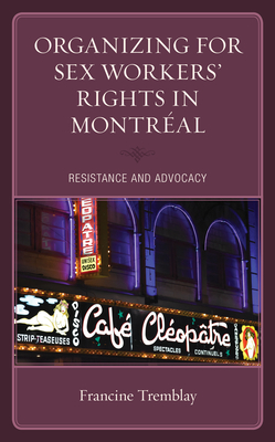 Organizing for Sex Workers' Rights in Montréal: Resistance and Advocacy By Francine Tremblay Cover Image