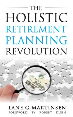 The Holistic Retirement Planning Revolution By Lane G. Martinsen Cover Image