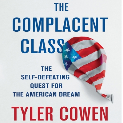 The Complacent Class: The Self-Defeating Quest for the American Dream The Complacent Class: The Self-Defeating Quest for the American Dream cover