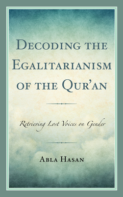 Decoding the Egalitarianism of the Qur'an: Retrieving Lost Voices on Gender Cover Image