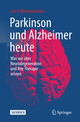 Parkinson Und Alzheimer Heute: Was Wir Über Neurodegeneration Und Ihre Therapie Wissen By Lars P. Klimaschewski Cover Image