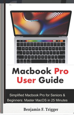 Macbook Pro User Guide: Simplified Macbook Pro for Seniors & Beginners: Master MacOS in 25 Minutes Cover Image