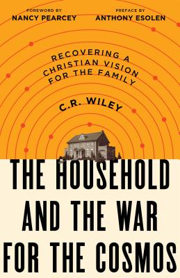 The Household and the War for the Cosmos: Recovering a Christian Vision for the Family cover