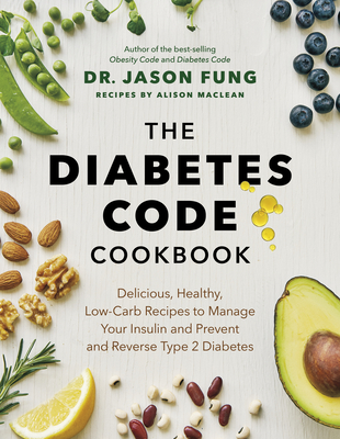 The Diabetes Code Cookbook: Delicious, Healthy, Low-Carb Recipes to Manage Your Insulin and Prevent and Reverse Type 2 Diabetes Cover Image