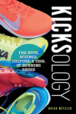 Kicksology: The Hype, Science, Culture & Cool of Running Shoes Cover Image