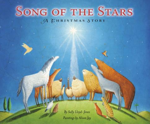 Song of the Stars: A Christmas Story By Sally Lloyd-Jones, Alison Jay (Illustrator) Cover Image