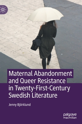 Maternal Abandonment and Queer Resistance in Twenty-First-Century Swedish Literature Cover Image