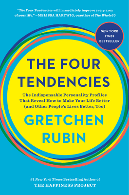 The Four Tendencies: The Indispensable Personality Profiles That Reveal How to Make Your Life Better (and Other People's Lives Better, Too) By Gretchen Rubin Cover Image