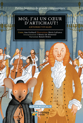 Moi, j'ai un coeur d'artichaut!: Antonio Vivaldi (Petites histoires de grands compositeurs) Cover Image