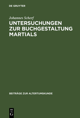 Untersuchungen zur Buchgestaltung Martials By Johannes Scherf Cover Image