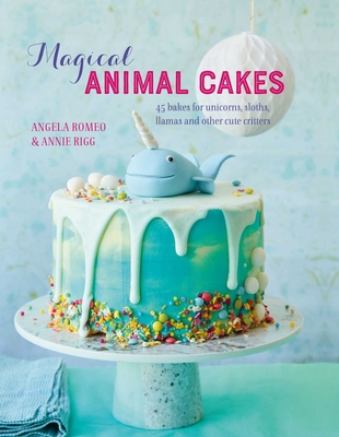 Magical Animal Cakes: 45 bakes for unicorns, sloths, llamas and other cute critters Cover Image