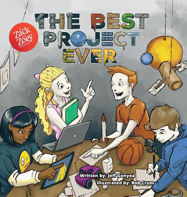The Best Project Ever: A Zack and Zoey Adventure By Jeff Gonyea, Bob Crum (Illustrator) Cover Image