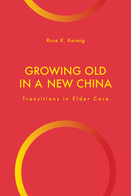 Growing Old in a New China: Transitions in Elder Care (Global Perspectives on Aging) Cover Image