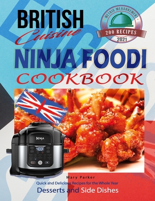 British Cuisine Ninja Foodi Cookbook UK: Quick and Delicious Recipes For the Whole Year incl. Desserts and Side Dishes By Mary Parker Cover Image