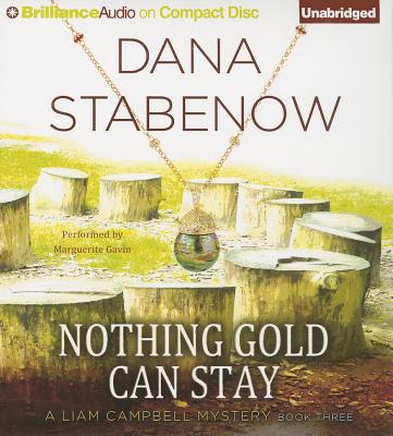 Nothing Gold Can Stay (Liam Campbell Mysteries #3) By Dana Stabenow, Marguerite Gavin (Read by) Cover Image
