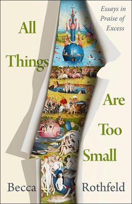 All Things Are Too Small: Essays in Praise of Excess Cover Image