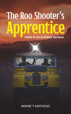 The Roo Shooter's Apprentice: Coming of Age in Outback Australia Cover Image