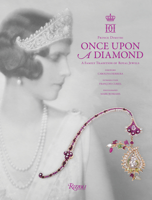 Once Upon a Diamond: A Family Tradition of Royal Jewels By Prince Dimitri, Lavinia Branca Snyder, Carolina Herrera (Foreword by), Francois Curiel (Introduction by), Mark Roskams (Photographs by) Cover Image