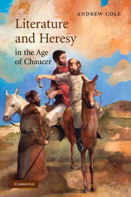 Literature and Heresy in the Age of Chaucer (Cambridge Studies in Medieval Literature #71)