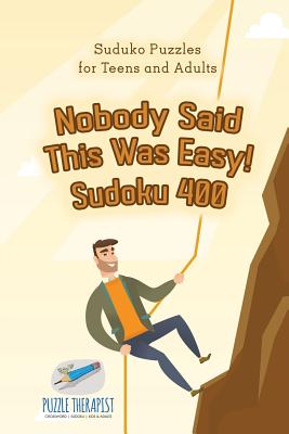 Nobody Said This Was Easy! Sudoku 400 Suduko Puzzles for Teens and Adults Cover Image