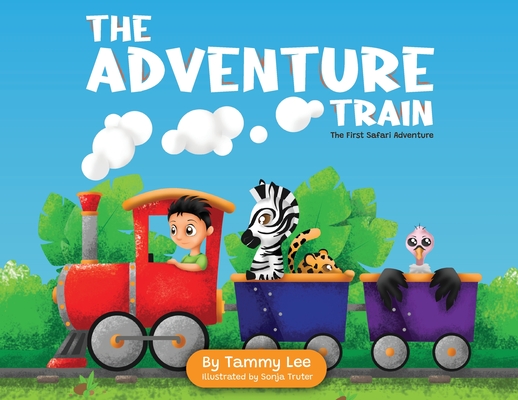 The Adventure Train: The First Safari Adventure By Tammy Lee Cover Image