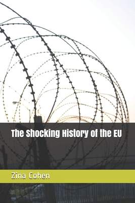 The Shocking History of the EU By Zina Cohen Cover Image