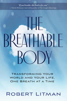 The Breathable Body: Transforming Your World and Your Life, One Breath at a Time Cover Image