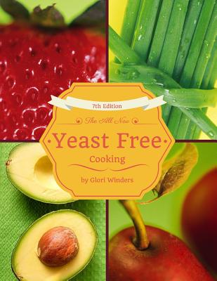 The All New Yeast Free Cooking: 7th Edition By Glori Winders Cover Image