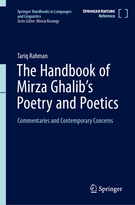 The Handbook of Mirza Ghalib's Poetry and Poetics: Commentaries and Contemporary Concerns (Springer Handbooks in Languages and Linguistics)