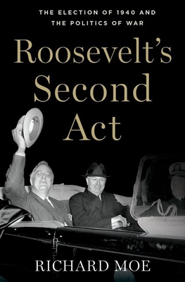 Roosevelt's Second Act: The Election of 1940 and the Politics of War (Pivotal Moments in American History)