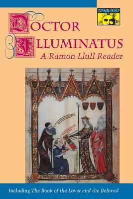 Doctor Illuminatus: A Ramon Llull Reader (Mythos: The Princeton/Bollingen World Mythology #65)