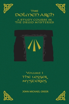 THE DOLMEN ARCH A Study Course in the Druid Mysteries volume 1 The Lesser Mysteries By John M. Greer Cover Image
