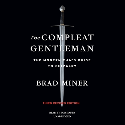 The Compleat Gentleman, Third Revised Edition: The Modern Man's Guide to Chivalry By Brad Miner, Bob Souer (Read by) Cover Image